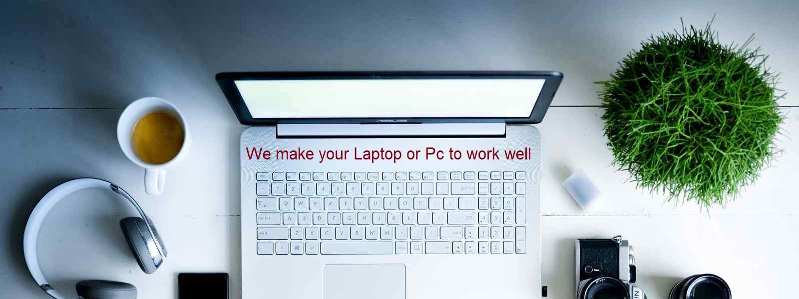 We make your Laptop or Pc to work well
